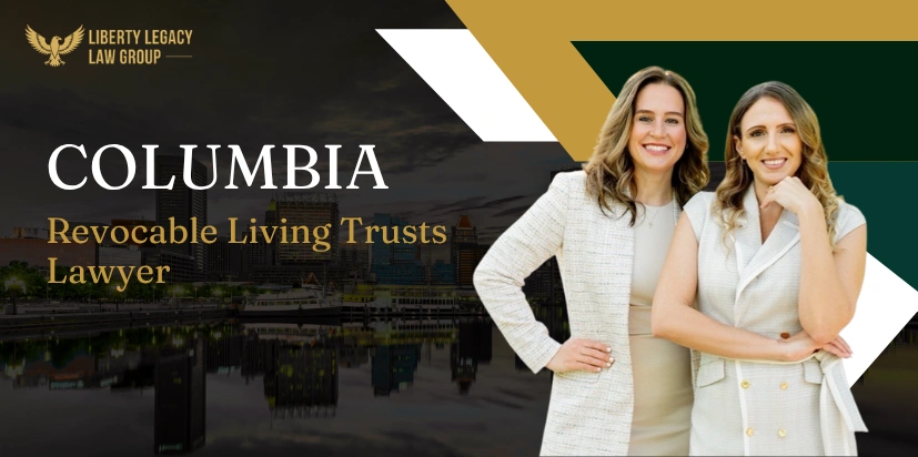 Columbia Revocable Living Trusts Lawyer